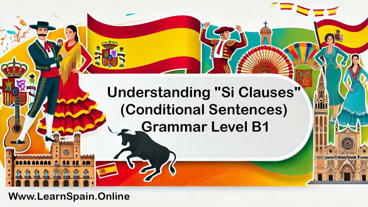 Understanding "Si Clauses" (Conditional Sentences) in Spanish: Grammar Level B1